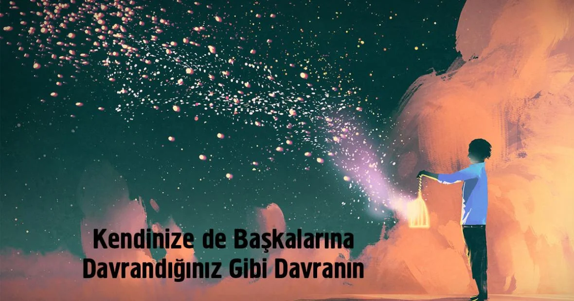 Kendinize de Başkalarına Davrandığınız Gibi
Davranın