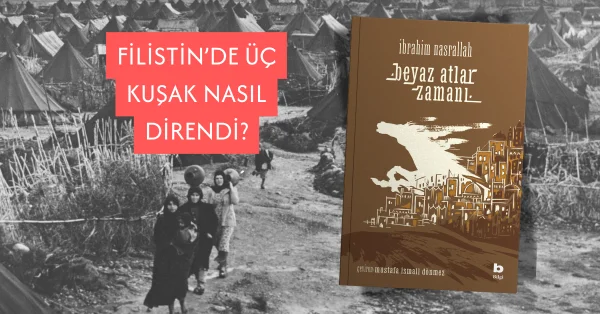 Filistin’de Üç Kuşak Nasıl Direndi? Beyaz
Atlar Zamanı ile Tarihsel Bir Yolculuk