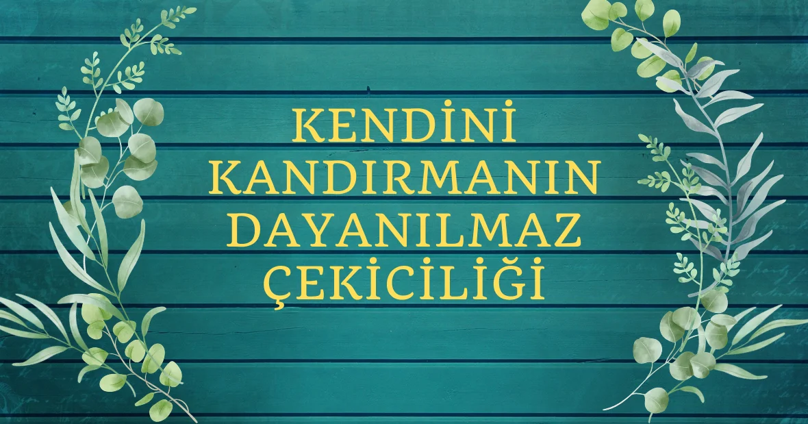 Kendini Kandırmanın Dayanılmaz Çekiciliği
