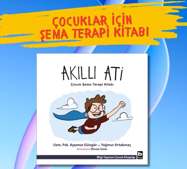 Türkiye’de Bir İlk: “Akıllı Ati” ile
Çocuklara Şema Terapi Yaklaşımı
