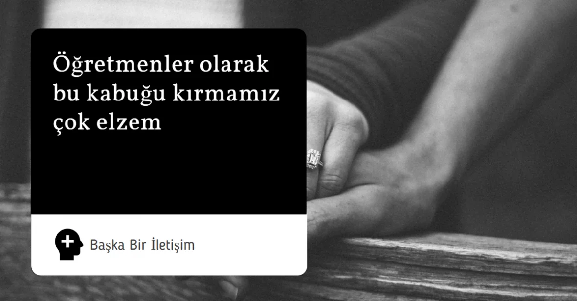 Öğretmenler olarak bu kabuğu kırmamız çok
elzem