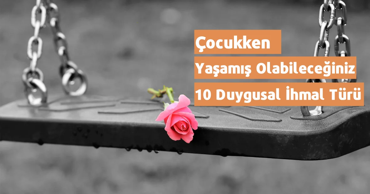 Çocukken Yaşamış Olabileceğiniz 10 Duygusal
İhmal Türü