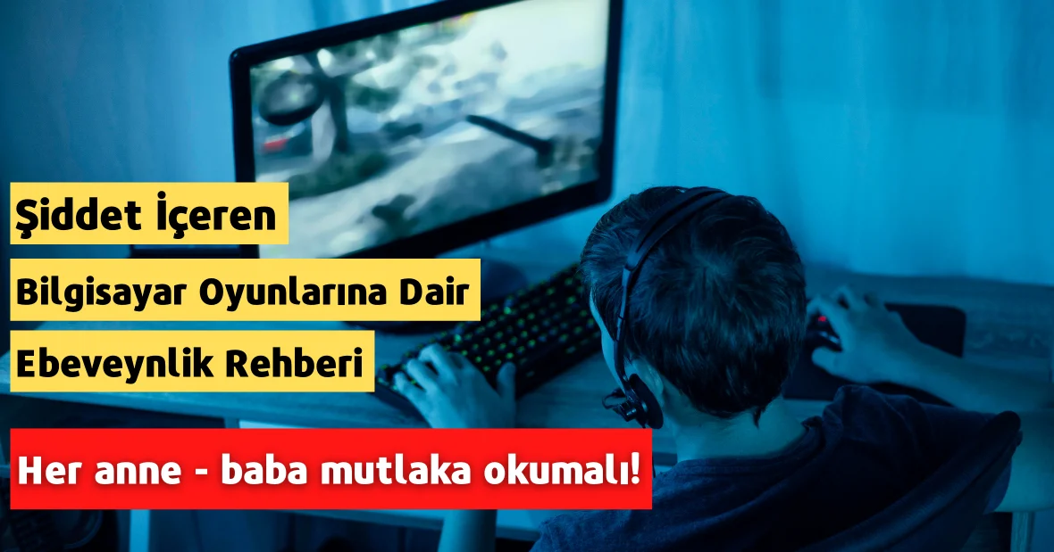 Şiddet İçeren Bilgisayar Oyunlarına Dair
Ebeveynlik Rehberi