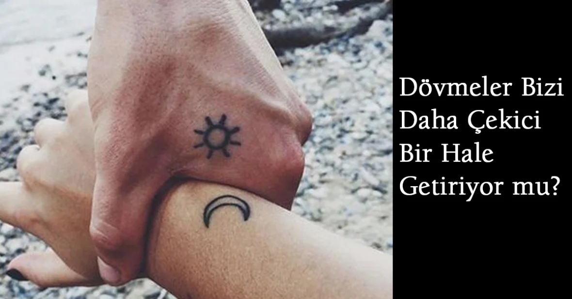 Dövmeler Bizi Daha Çekici Bir Hale Getiriyor mu?