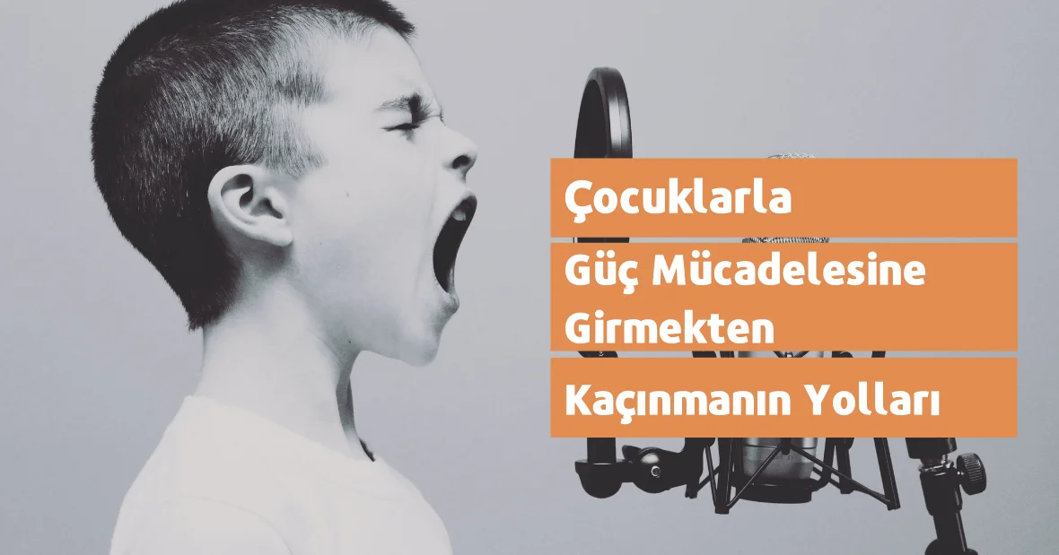 Çocuklarla Güç Mücadelesine Girmekten
Kaçınmanın Yolları