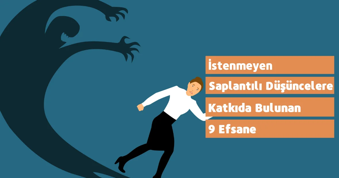 İstenmeyen Saplantılı Düşüncelere Katkıda
Bulunan 9 Efsane