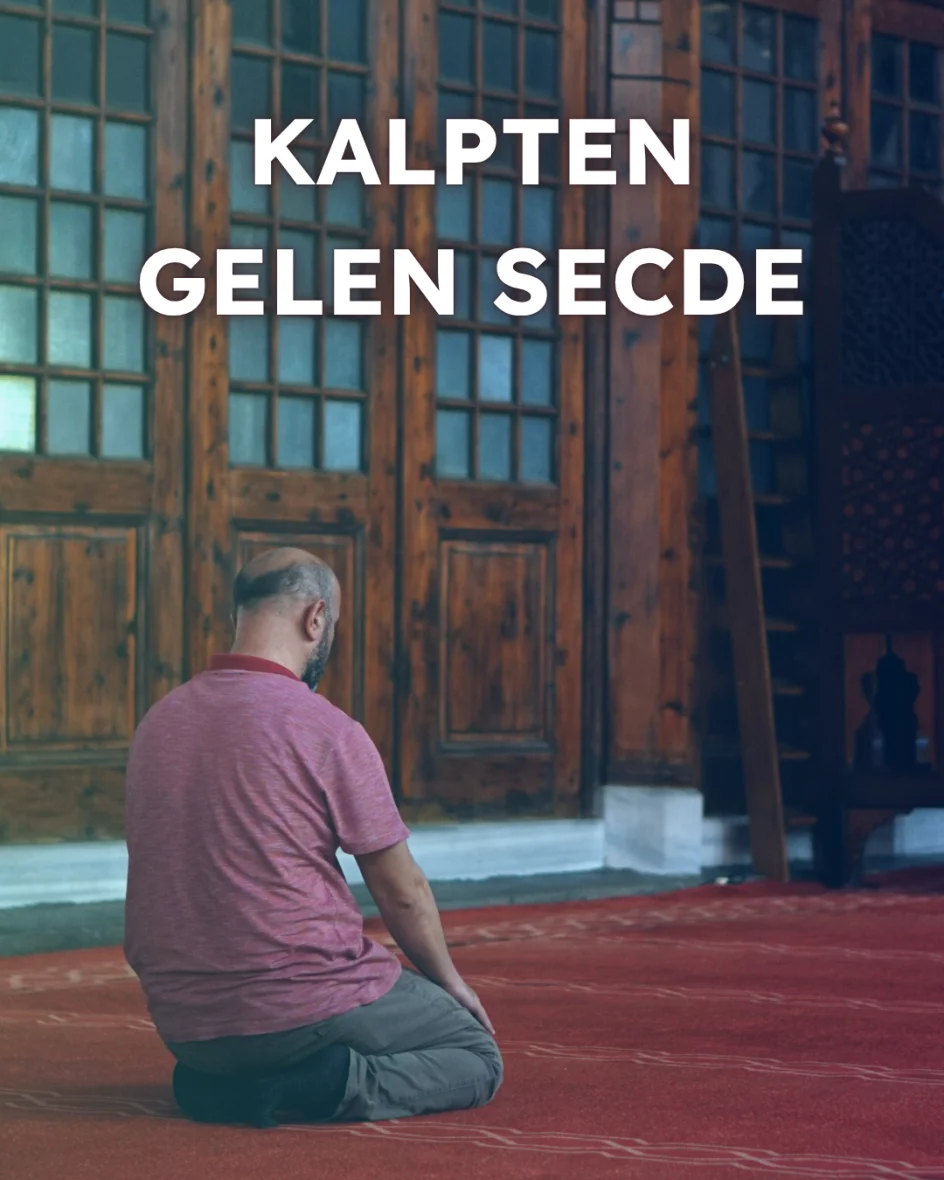 Sanki İlk Defa Namaz Kılıyorum: Kalpten Gelen
Secde