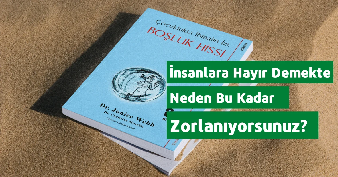 İnsanlara Hayır Demekte Neden Bu Kadar
Zorlanıyorsunuz?