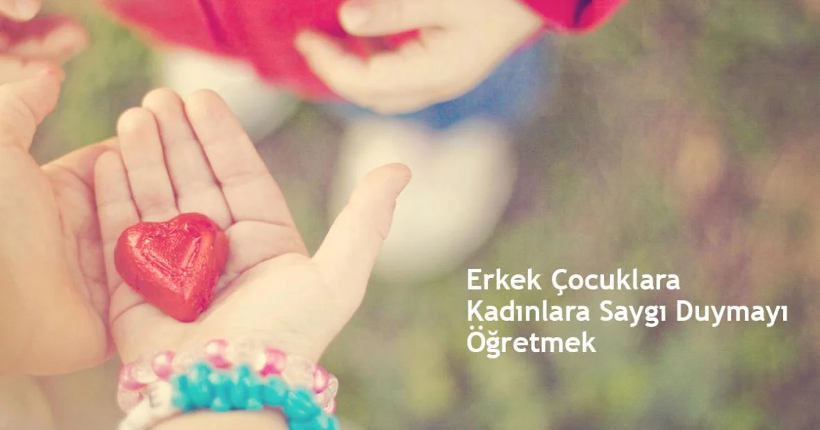 Erkek Çocuklara Kadınlara Saygı Duymayı
Öğretmek