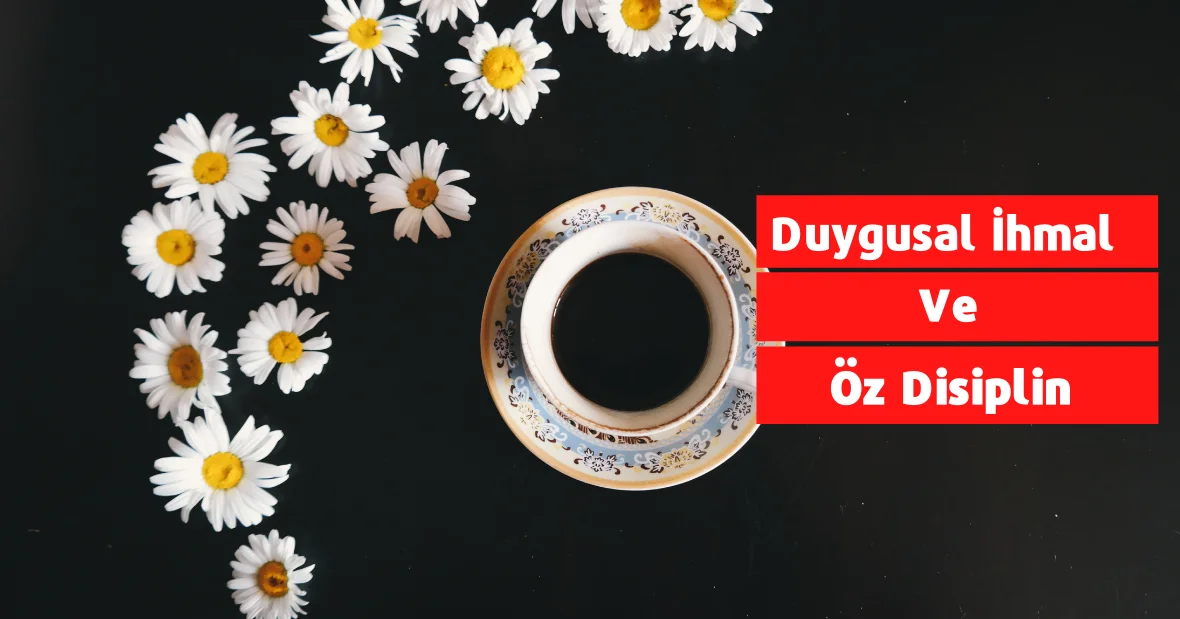 Duygusal İhmal ve Öz Disiplin
