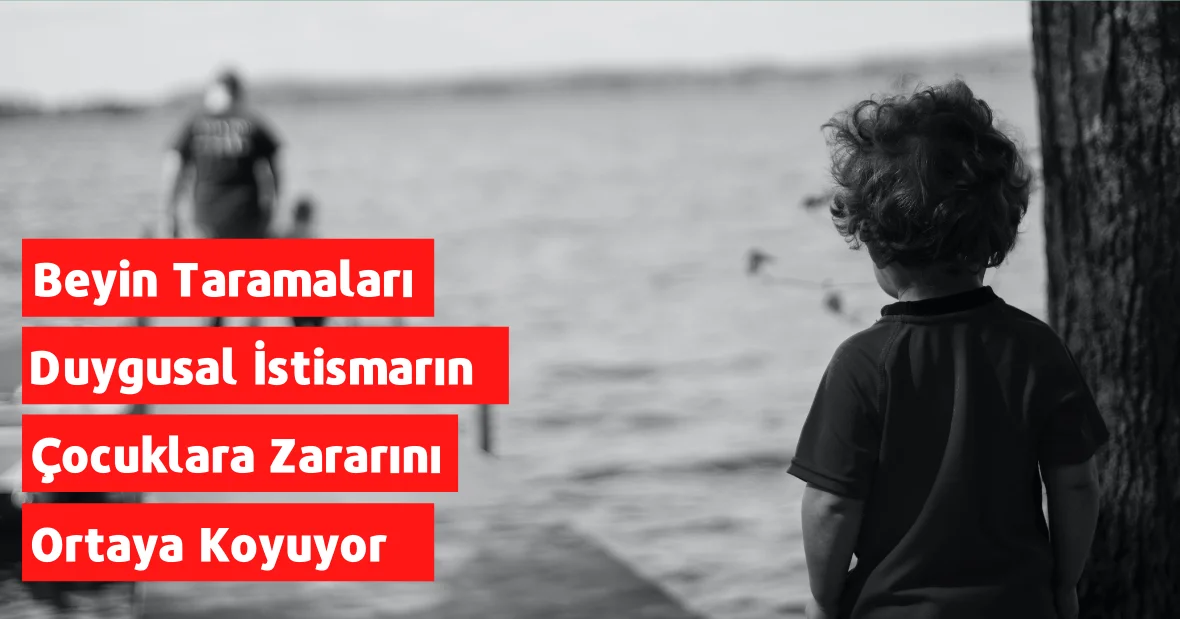 Beyin Taramaları Duygusal İstismarın Çocuklara
Ne Kadar Zarar Verdiğini Ortaya Koyuyor