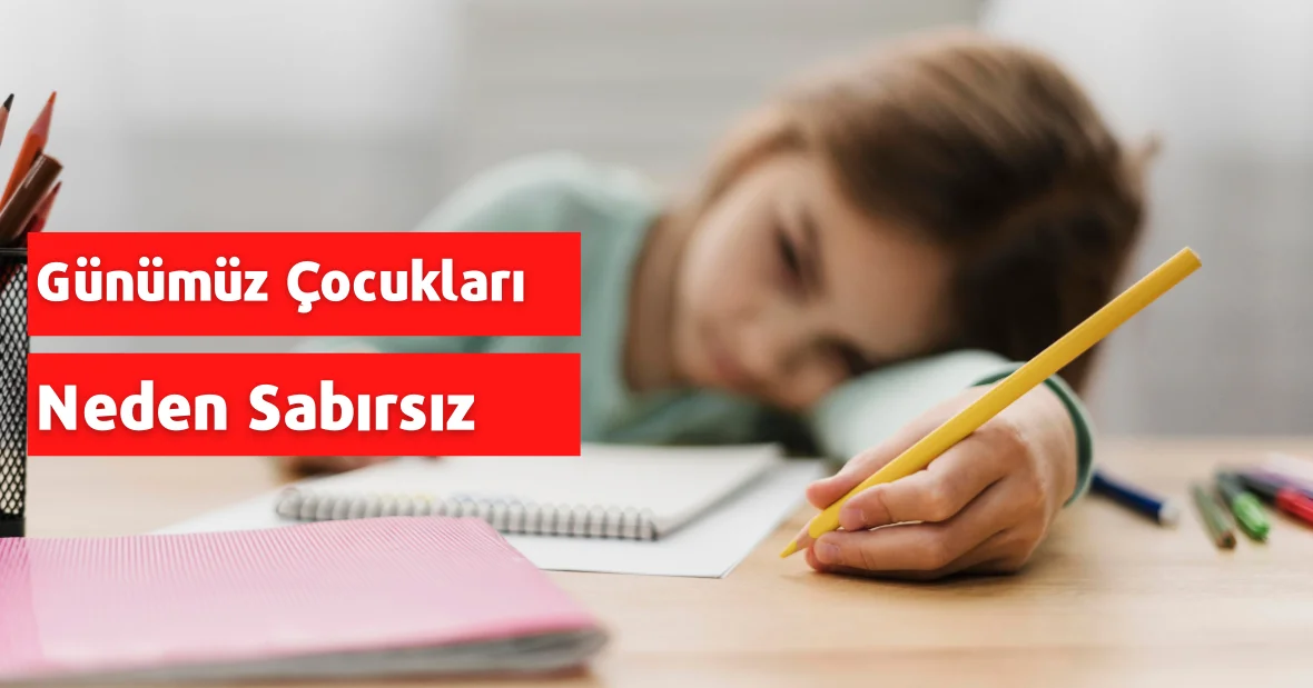 Günümüz Çocukları Neden Sabırsız, Sıkkın,
Arkadaşsız ve Hak Sahibi?