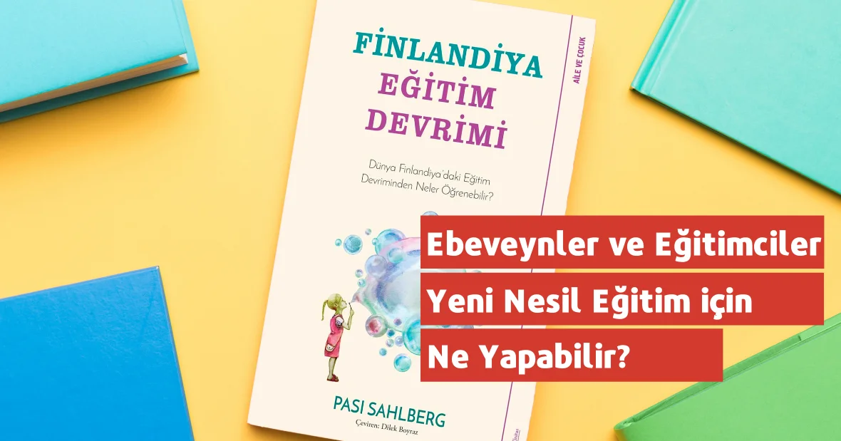 Ebeveynler ve Eğitimciler Yeni Nesil Eğitim
için Ne Yapabilir