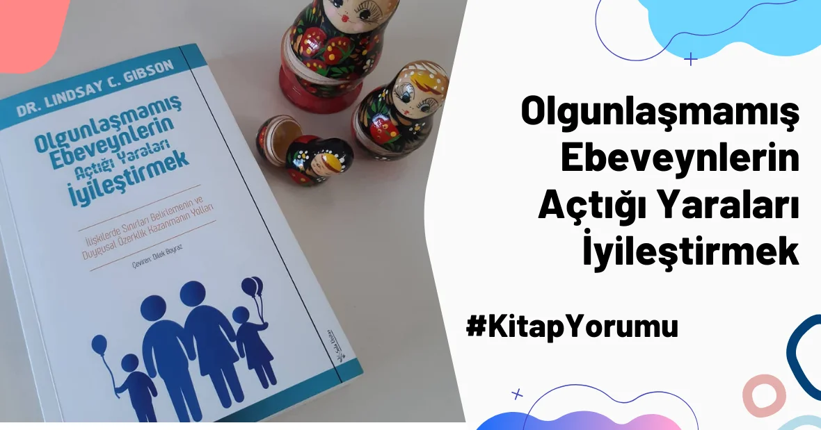 Olgunlaşmamış Ebeveynlerin Açtığı Yaraları
İyileştirmek #kitapyorumu