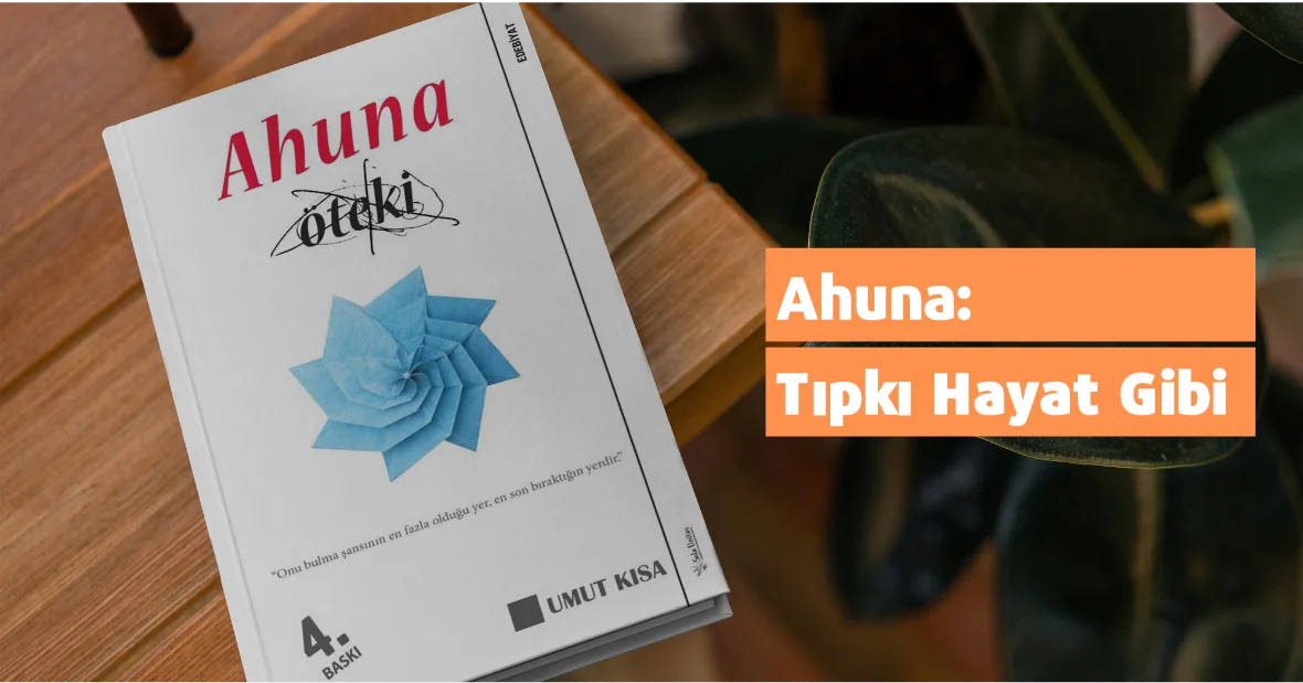 Ahuna: Tıpkı Hayat Gibi