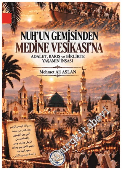 Nuh'un Gemisinden Medine Vesikası'na : Adalet Barış ve Birlikte Yaşamın İnşası -