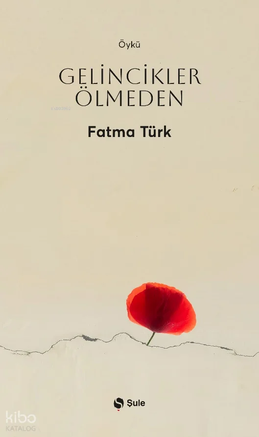 Gelincikler Ölmeden