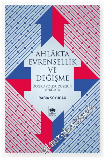 Ahlakta Evrensellik ve Değişme : Doğru Yolda Düzgün Yürümek -