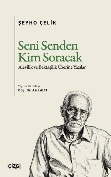 Seni Senden Kim Soracak - Alevilik ve Bektaşilik Üzerine Yazılar