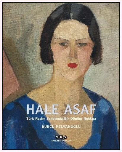 Hale Asaf: Türk Resim Sanatında Bir Dönüm Noktası  -