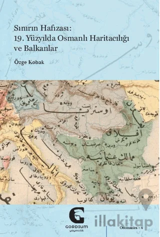 Sınırın Hafızası: 19. Yüzyılda Osmanlı Haritacılığı ve Balkanlar