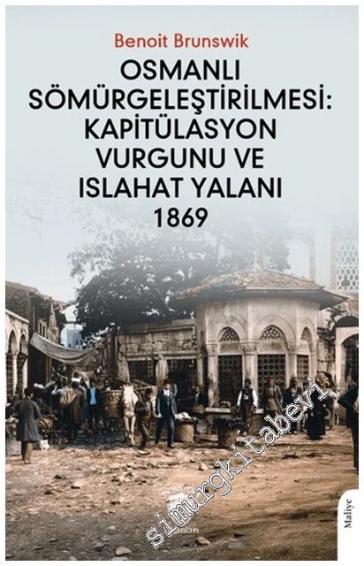 Osmanlı Sömürgeleştirilmesi : Kapitülasyon Vurgunu ve Islahat Yalanı (1869) -