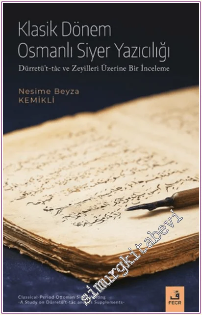 Klasik Dönem Osmanlı Siyer Yazıcılığı : Dürretü’t-tâc ve Zeylleri Üzerine Bir İnceleme -
