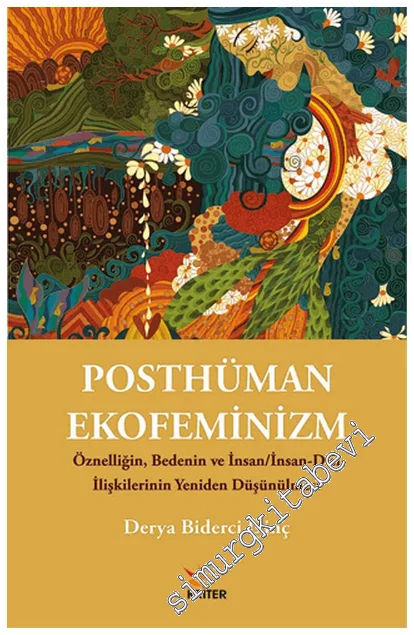 Posthüman Ekofeminizm : Öznelliğin Bedenin ve İnsan/İnsan-Dışı İlişkilerinin Yeniden Düşünülmesi -
