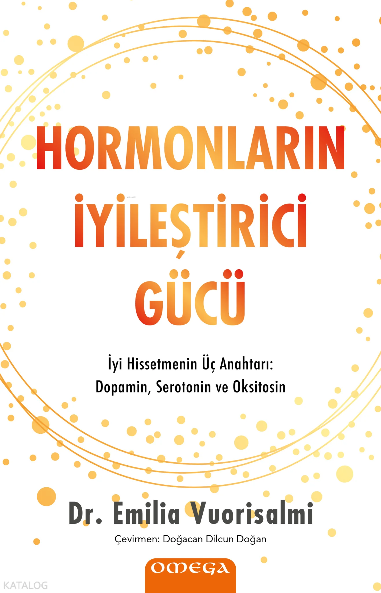 Hormonların İyileştirici Gücü;İyi Hissetmenin Üç Anahtarı: Dopamin, Serotonin ve Oksitosin