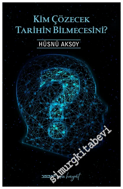 Kim Çözecek Tarihin Bilmecesini -
