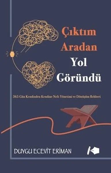 Çıktım Aradan Yol Göründü - 365 Gün Kendinden Kendine Nefs Yönetimi ve Dönüşüm Rehberi