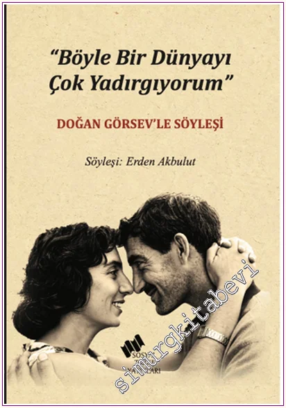 Böyle Bir Dünyayı Çok Yadırgıyorum : Doğan Görsev'le Söyleşi -