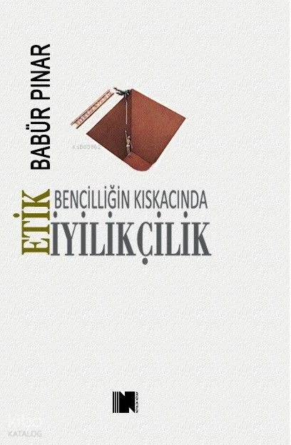 Bencilliğin Kıskacında İyilikçilik: Etik