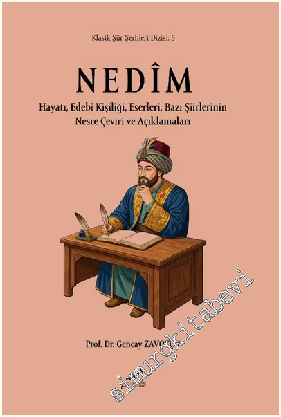 Nedîm: Hayatı, Edebî Kişiliği, Eserleri, Bazı Şiirlerinin Nesre Çeviri ve Açıklamaları -