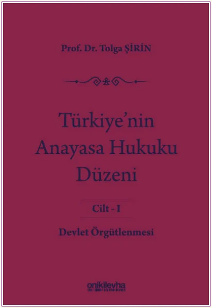 Türkiye'nin Anayasa Hukuku Düzeni Cilt:1 (Ciltli) Devlet Örgütlenmesi -