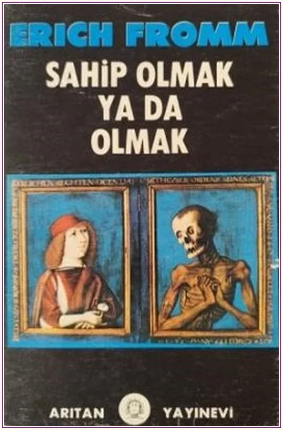 Sahip Olmak ya da Olmak: İki Varoluş Biçimi Üzerine Bir İnceleme -