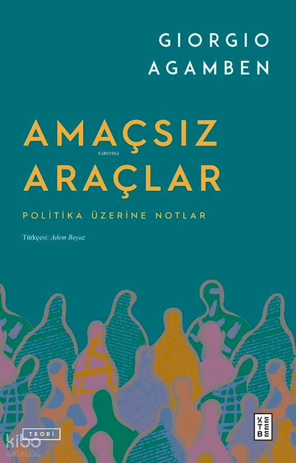 Amaçsız Araçlar;Politika Üzerine Notlar