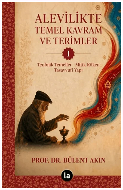 Alevilikte Temel Kavram ve Terimler 1: Teolojik Temeller-Mitik Köken-Tasavvufi Yapı -