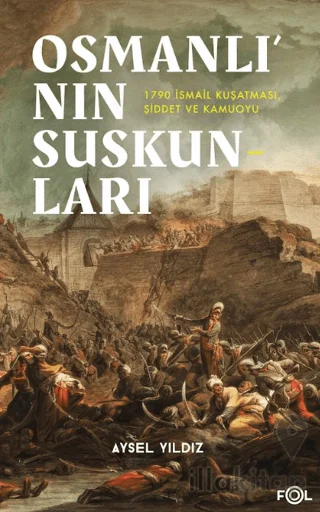 Osmanlı'nın Suskunları - 1790 İsmail Kuşatması, Şiddet ve Kamuoyu