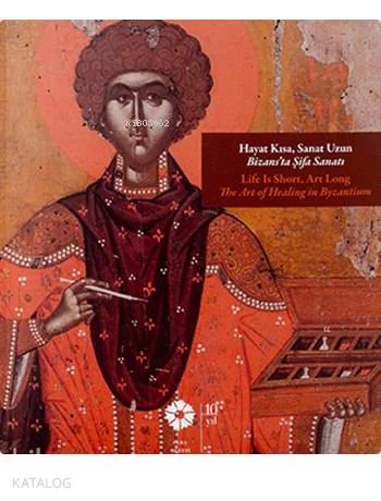 Hayat Kısa Sanat Uzun Bizans'ta Şifa Sanatı