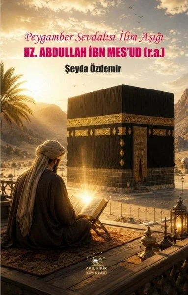 Hz. Abdullah İbn Mesud-Peygamber Sevdalısı İlim Aşığı