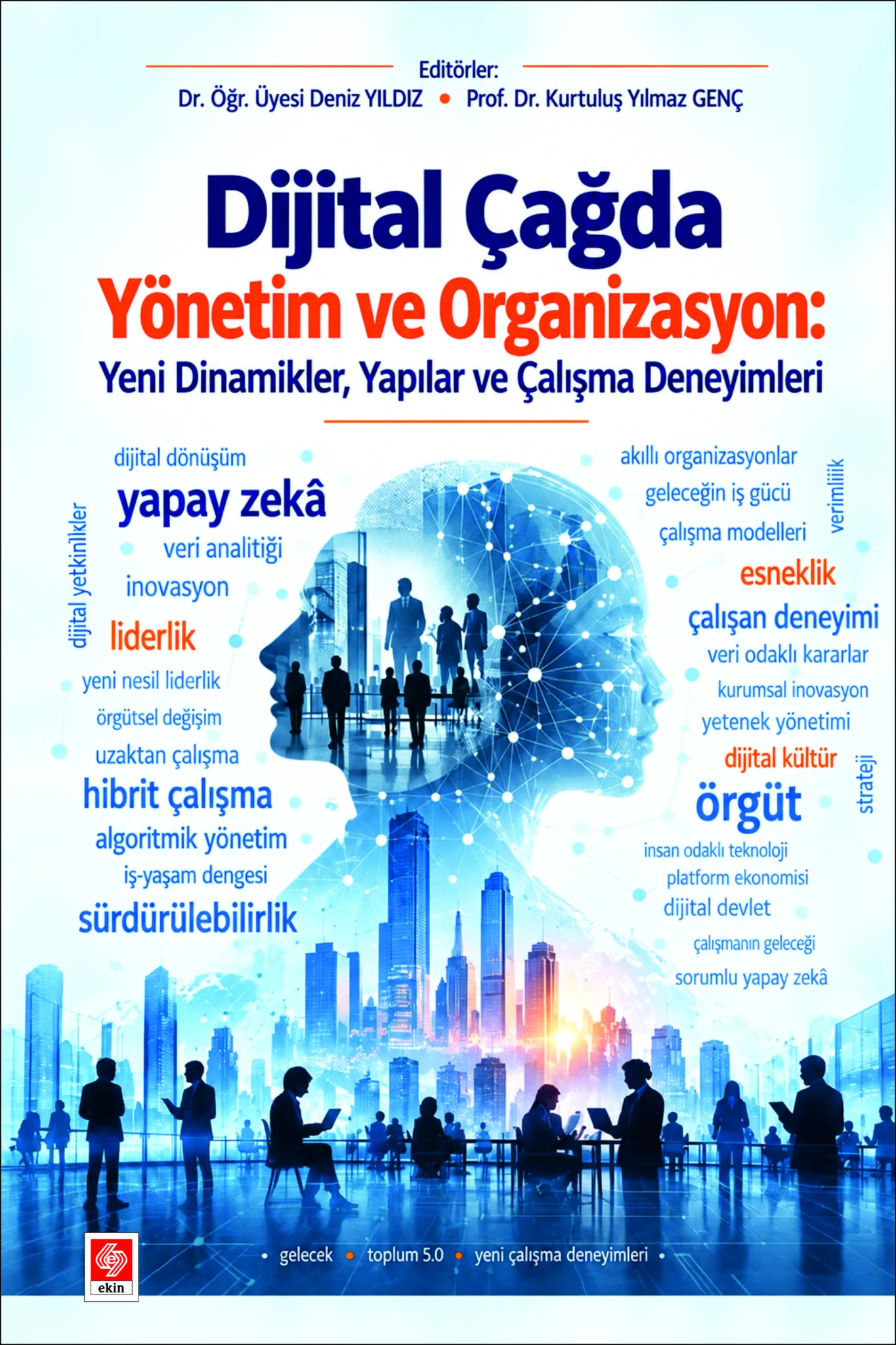 Dijital Çağda Yönetim ve Organizasyon: Yeni Dinamikler, Yapılar ve Çalışma Deneyimleri / Deniz Yıldız