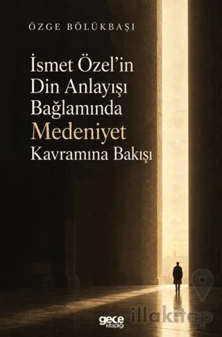 İsmet Özel'in Din Anlayışı Bağlamında Medeniyet Kavramına Bakışı
