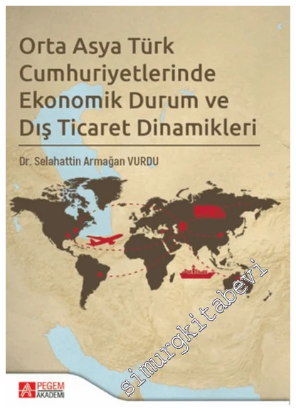 Orta Asya Türk Cumhuriyetlerinde Ekonomik Durum ve Dış Ticaret Dinamikleri -