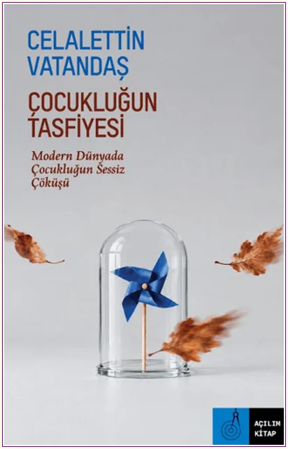 Çocukluğun Tasfiyesi: Modern Dünyada Çocukluğun Sessiz Çöküşü -
