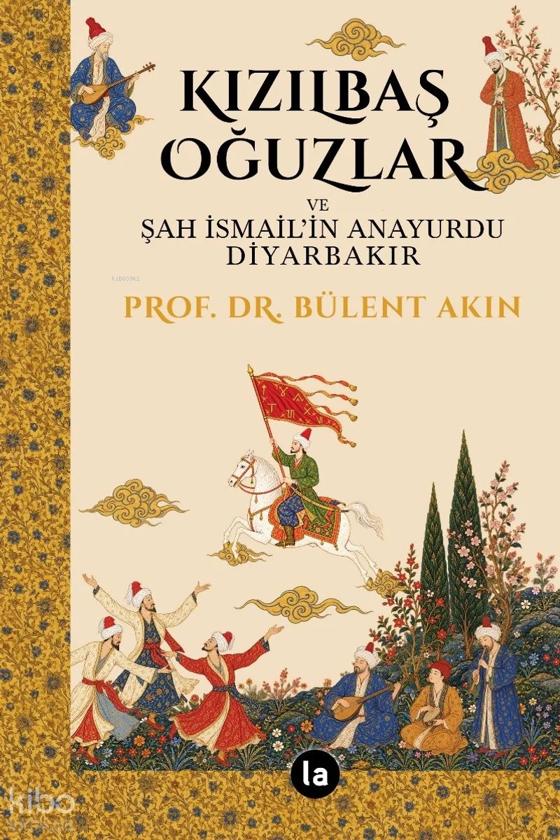 Kızılbaş Oğuzlar ve Şah İsmail'in Anayurdu Diyarbakır
