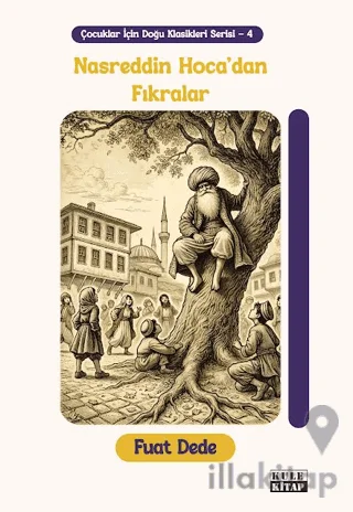 Çocuklar için Doğu Klasikleri Serisi 4: Nasreddin Hoca'dan Fıkralar