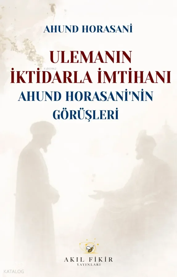 Ulemanın İktidarla İmtihanı;Ahund Horasani'nin Görüşleri