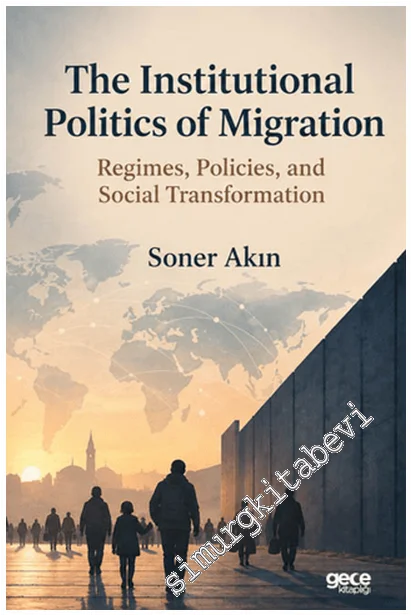 The Institutional Politics of Migration: Regimes, Policies, and Social Transformation -