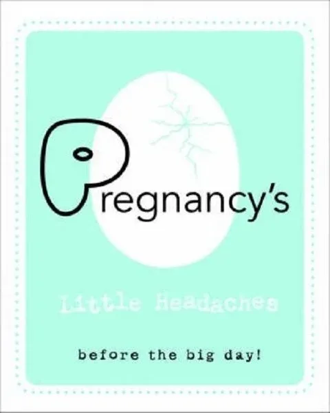 Pregnancy's Little Headaches: Before the big day! (Ciltli)